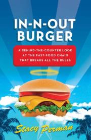 Книга - In-N-Out Burger. Взгляд из-за прилавка на сеть ресторанов быстрого питания, которая нарушает все правила.  Стейси Перман  - прочитать полностью в библиотеке КнигаГо