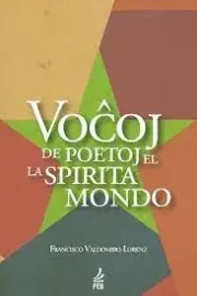 Книга - VOCXOJ DE POETOJ EL LA SPIRITA MONDO.  Francisco Lorenz  - прочитать полностью в библиотеке КнигаГо