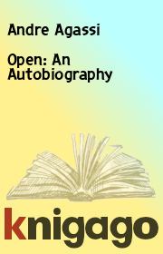 Книга - Open: An Autobiography.  Andre Agassi  - прочитать полностью в библиотеке КнигаГо
