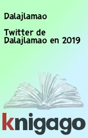 Книга - Twitter de Dalajlamao en 2019.   Dalajlamao  - прочитать полностью в библиотеке КнигаГо