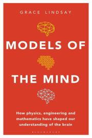 Модели разума. Как физика, инженерия и математика сформировали наше понимание мозга. Lindsay Grace