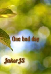 One bad day (СИ).   (JakerJS)