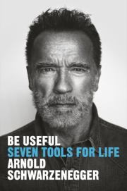 Книга - Быть полезным: Семь инструментов для жизни.  Арнольд Шварценеггер  - прочитать полностью в библиотеке КнигаГо