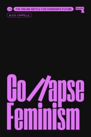 Коллапс феминизма. Онлайн-битва за будущее феминизма. Alice Cappelle