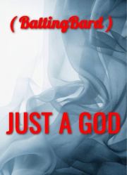 Книга - JUST A GOD (СИ).    (BattingBard)  - прочитать полностью в библиотеке КнигаГо