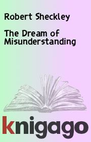 The Dream of Misunderstanding. Robert Sheckley
