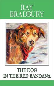 Книга - Пёс в красной бандане.  Рэй Дуглас Брэдбери  - прочитать полностью в библиотеке КнигаГо