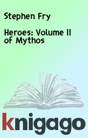 Heroes: Volume II of Mythos. Stephen Fry