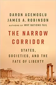 The Narrow Corridor: States, Societies, and the Fate of Liberty. Daron Acemoglu
