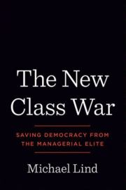 Книга - The New Class War: Saving Democracy from the Managerial Elite.  Michael Lind  - прочитать полностью в библиотеке КнигаГо