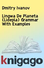 Lingwa De Planeta (Lidepla) Grammar With Examples. Dmitry Ivanov