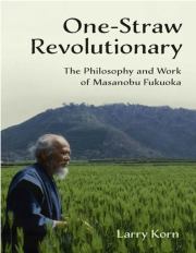 Книга - Революционер одной соломинки. Философия и работа Масанобу Фукуоки.  Ларри Корн  - прочитать полностью в библиотеке КнигаГо