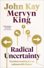 Книга - Radical Uncertainty: Decision-Making Beyond the Numbers Kindle Edition.  John Kay , Mervyn King  - прочитать полностью в библиотеке КнигаГо