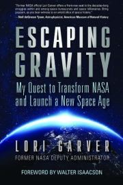 Побег от гравитации. Мое стремление преобразовать NASA и начать новую космическую эру. Лори Гарвер