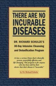 Неизлечимых болезней нет. 30-дневная программа по интенсивной очистке и детоксикации. Ричард Шульце