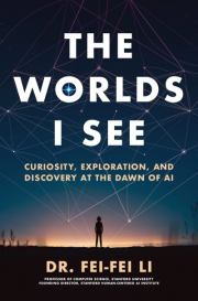 Миры, которые я вижу. Любопытство, исследования и открытия на заре ИИ. Fei-Fei Li