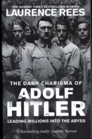 Темная харизма Адольфа Гитлера. Ведущий миллионы в пропасть. Лоуренс Рис