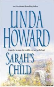 Книга - Ребенок Сары.  Линда Ховард  - прочитать полностью в библиотеке КнигаГо