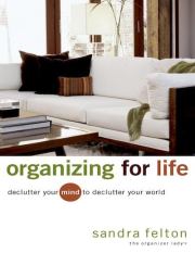 Книга - Организовать жизнь. Очистите свой разум, чтобы очистить свой мир.  Сандра Фелтон  - прочитать полностью в библиотеке КнигаГо