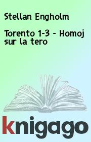 Книга - Torento 1-3 - Homoj sur la tero.  Stellan Engholm  - прочитать полностью в библиотеке КнигаГо