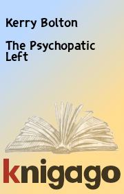 Книга - The Psychopatic Left.  Kerry Bolton  - прочитать полностью в библиотеке КнигаГо