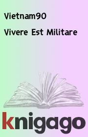 Книга - Vivere Est Militare.   Vietnam90  - прочитать полностью в библиотеке КнигаГо