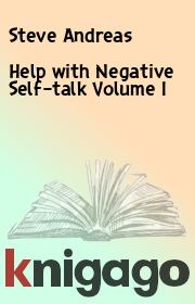 Help with Negative Self–talk Volume I. Steve Andreas