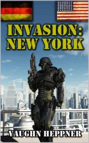 Книга - Invasion: New York.  Vaughn Heppner  - прочитать полностью в библиотеке КнигаГо
