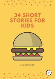 34 SHORT STORIES FOR KIDS. Lewis Foreman