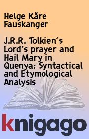 J.R.R. Tolkien’s Lord’s prayer and Hail Mary in Quenya: Syntactical and Etymological Analysis. Helge Kåre Fauskanger