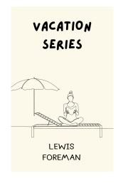 Книга - Vacation series.  Lewis Foreman  - прочитать полностью в библиотеке КнигаГо